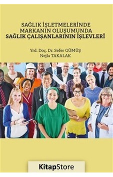 Sağlık İşletmelerinde Markanın Oluşumunda Sağlık Çalışanlarının İşlevleri Sağlık İşletmelerinde Markanın Oluşumunda Sağlık Çalışanlarının İşlevleri