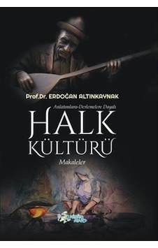 Anlatımlara-Derlemelere Dayalı Halk Kültürü / Erdoğan Altınkaynak 9786053251729