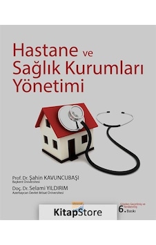 Hastane ve Sağlık Kurumları Yönetimi Prof. Dr. Şahin Kavuncu Hastane ve Sağlık Kurumları Yönetimi Prof. Dr. Şahin Kavuncu