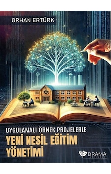 Uygulamalı Örnek Projelerle Yeni Nesil Eğitim Yönetimi / Orhan... Uygulamalı Örnek Projelerle Yeni Nesil Eğitim Yönetimi / Orhan...