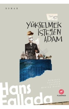 Yükselmek İsteyen Adam - Hans Fallada - Flamingo Yükselmek İsteyen Adam - Hans Fallada - Flamingo