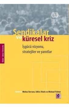 Sendikalar Ve Küresel Kriz Işgücü Vizyonu, Stratejiler Ve Yanı... 9786054579334