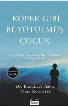 Köpek Gibi Büyütülmüş Çocuk - Bruce D. Perry, Maia Szalavitz Köpek Gibi Büyütülmüş Çocuk - Bruce D. Perry, Maia Szalavitz