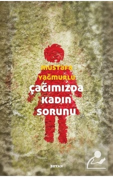 Çağımızda Kadın Sorunu / Mustafa Yağmurlu