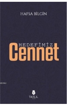 Hedefimiz Cennet - Hafsa Bilgin - Tahlil Yayınları Hedefimiz Cennet - Hafsa Bilgin - Tahlil Yayınları