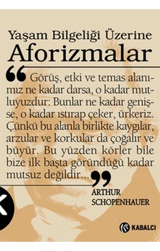 Yaşam Bilgeliği Üzerine Aforizmalar - Arthur Schopenhauer - Kabalcı Yayınevi Yaşam Bilgeliği Üzerine Aforizmalar - Arthur Schopenhauer - Kabalcı Yayınevi
