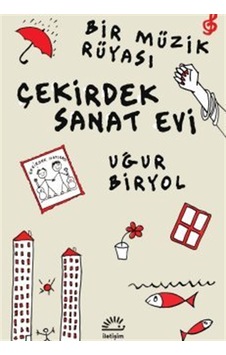 Çekirdek Sanat Evi & Bir Müzik Rüyası / Uğur Biryol Çekirdek Sanat Evi & Bir Müzik Rüyası / Uğur Biryol