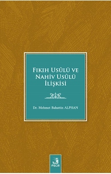 Fıkıh Usulü ve Nahiv Usulü İlişkisi - Mehmet Bahattin Alphan - Fecr Yayınları Fıkıh Usulü ve Nahiv Usulü İlişkisi - Mehmet Bahattin Alphan - Fecr Yayınları