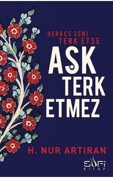 Aşk Terk Etmez - H.Nur Artıran - Sufi Kitap Aşk Terk Etmez - H.Nur Artıran - Sufi Kitap