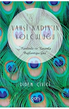 Vahşi Kadın'ın Yolculuğu - Didem Çivici - Ganj Yayınları