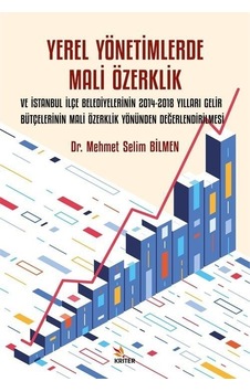Yerel Yönetimlerde Mali Özerklik ve İstanbul İlçe Belediyelerinin 2014 - 2018 Yılları Gelir Bütçeler - Mehmet Selim Bilmen - Kriter Yerel Yönetimlerde Mali Özerklik ve İstanbul İlçe Belediyelerinin 2014 - 2018 Yılları Gelir Bütçeler - Mehmet Selim Bilmen - Kriter