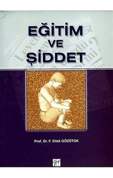 Eğitim ve Şiddet / Prof. Dr. F. Dilek Gözütok Eğitim ve Şiddet / Prof. Dr. F. Dilek Gözütok