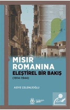 Mısır Romanına Eleştirel Bir Bakış 1914-1944 / Asiye Çelenli...