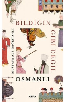 Bildiğin Gibi Değil Osmanlı Bildiğin Gibi Değil Osmanlı