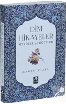 Dini Hikayeler Öyküler ve Öğütler / Emekli Müftü Ragıp Güzel 9786054908691