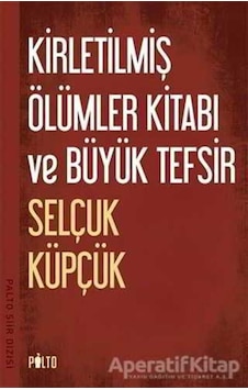 Kirletilmiş Ölümler Kitabı ve Büyük Tefsir - Selçuk Küpçük - Palto Yayınevi