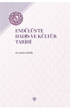Endülüs'te Hadis ve Kültür Tarihi - Emine Demil - Türkiye Diyanet Vakfı Yayınları Endülüs'te Hadis ve Kültür Tarihi - Emine Demil - Türkiye Diyanet Vakfı Yayınları