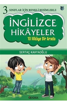 İngilizce Hikayeler - 10 Hikaye Bir Arada-3.Sınıflar İçin Renkli Resimlerle - Sertaç Kahyaoğlu - Özyürek Yayınevi İngilizce Hikayeler - 10 Hikaye Bir Arada-3.Sınıflar İçin Renkli Resimlerle - Sertaç Kahyaoğlu - Özyürek Yayınevi