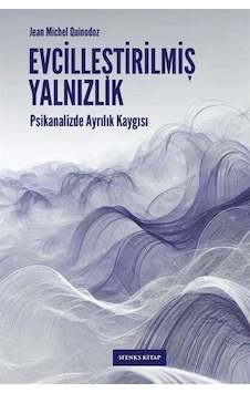 Evcilleştirilmiş Yalnızlık / Jean-michel Quinodoz Evcilleştirilmiş Yalnızlık / Jean-michel Quinodoz