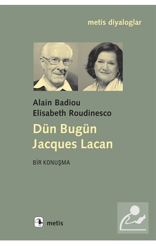Dün Bugün Jacques Lacan - Elisabeth Roudinesco -  Alain Badiou - Metis Yayınları