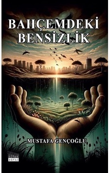 Bahçemdeki Bensizlik - Mustafa Gençoğlu - Siyah Beyaz