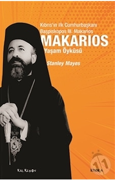 Makarios: Kıbrıs'ın İlk Cumhurbaşkanı Başpiskopos 3. Makarios'un Yaşam Öyküsü - Stanley Mayes - Kalkedon Makarios: Kıbrıs'ın İlk Cumhurbaşkanı Başpiskopos 3. Makarios'un Yaşam Öyküsü - Stanley Mayes - Kalkedon