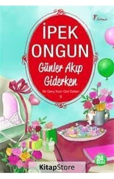 Günler Akıp Giderken / Bir Genç Kızın Gizli Defteri-8 / İpek O... Günler Akıp Giderken / Bir Genç Kızın Gizli Defteri-8 / İpek O...