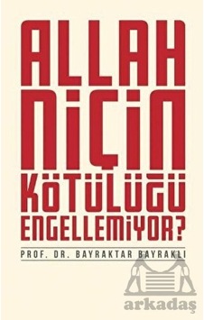 Allah Niçin Kötülüğü Engellemiyor? - Bayraktar Bayraklı - Düşün Yayınları