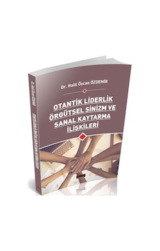 Otantik Liderlik Örgütsel Sinizm ve Sanal Kaytarma İlişkileri - Halil Özcan Özdemir - Savaş Yayınevi