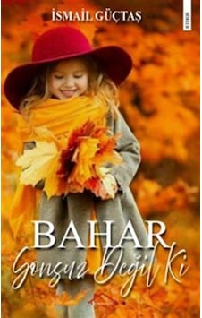 Bahar Sonsuz Değil Ki / İsmail Güçtas Bahar Sonsuz Değil Ki / İsmail Güçtas