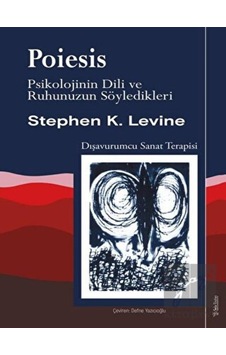 Poiesis - Psikolojinin Dili ve Ruhunuzun Söyledikleri - Stephen K. Levine - Sola Unitas Poiesis - Psikolojinin Dili ve Ruhunuzun Söyledikleri - Stephen K. Levine - Sola Unitas