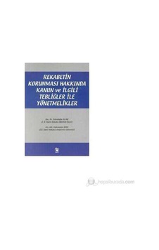 Rekabetin Korunması Hakkında Kanun Ve İlgili Tebliğler İle Yönetmelikler-zehreddin Aslan Rekabetin Korunması Hakkında Kanun Ve İlgili Tebliğler İle Yönetmelikler-zehreddin Aslan