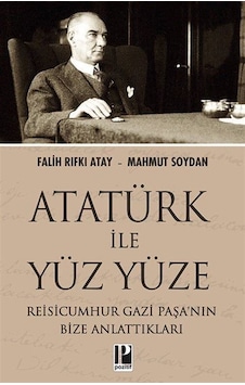 Atatürk İle Yüz Yüze / Mahmut Soydan Atatürk İle Yüz Yüze / Mahmut Soydan