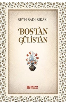 Bostan Gülistan / Şeyh Sadi Şirazi Bostan Gülistan / Şeyh Sadi Şirazi