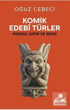 Komik Edebi Türler & Parodi, Satir Ve İroni / Oğuz Cebeci Komik Edebi Türler & Parodi, Satir Ve İroni / Oğuz Cebeci
