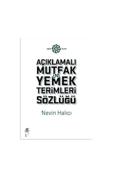 Açıklamalı Mutfak ve Yemek Terimleri Sözlüğü - Nevin Halıcı - Oğlak Yayıncılık
