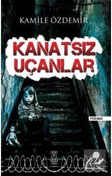 Kanatsız Uçanlar / Kamile Özdemir