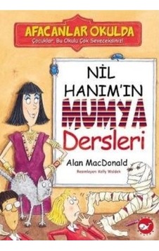 Afacanlar Okulda - Nil Hanım'ın Mumya Dersleri - Alan MacDonald - Beyaz Balina Yayınları Afacanlar Okulda - Nil Hanım'ın Mumya Dersleri - Alan MacDonald - Beyaz Balina Yayınları