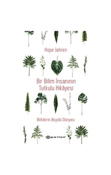 Bir Bilim İnsanının Tutkulu Hikayesi - Bitkilerin Büyülü Dünyası - Hope Jahren - Epsilon Yayınevi