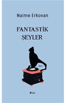 Fantastik Şeyler - Naime Erkovan - Şule Yayınları Fantastik Şeyler - Naime Erkovan - Şule Yayınları