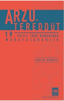 Arzu ve Tereddüt - 19. Yüzyıl Türk Romanında Muhafazakarlık - Erdem Dönmez - Ötüken Neşriyat Arzu ve Tereddüt - 19. Yüzyıl Türk Romanında Muhafazakarlık - Erdem Dönmez - Ötüken Neşriyat
