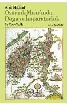 Osmanlı Mısır Inda Doğa Ve İmparatorluk Bir Çevre Tarihi Osmanlı Mısır Inda Doğa Ve İmparatorluk Bir Çevre Tarihi