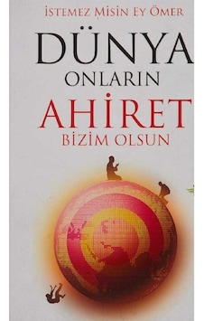 Dünya Onların Ahiret Bizim Olsun İstemez Misin Ey Ömer İlk Baskı 2016 Dünya Onların Ahiret Bizim Olsun İstemez Misin Ey Ömer İlk Baskı 2016