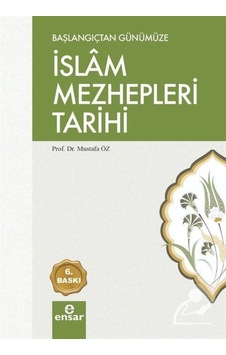 Başlangıçtan Günümüze İslam Mezhepleri Tarihi - Mustafa Öz - Ensar Neşriyat