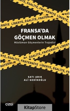 Fransa'da Göçmen Olmak - Müslüman Göçmenlerin Trajedisi - Ali Gedikoğlu - Çizgi Kitabevi Fransa'da Göçmen Olmak - Müslüman Göçmenlerin Trajedisi - Ali Gedikoğlu - Çizgi Kitabevi