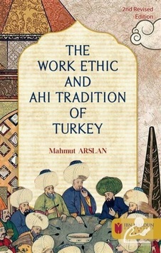 The Work Ethic and Ahi Tradition of Turkey - Mahmut Arslan - İbn Haldun Üniversitesi