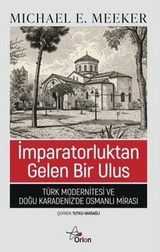 İmparatorluktan Gelen Bir Ulus Türk Modernitesi Ve Doğu Karadeniz'de Osmanlı Mirası İmparatorluktan Gelen Bir Ulus Türk Modernitesi Ve Doğu Karadeniz'de Osmanlı Mirası