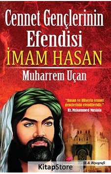 Cennet Gençlerinin  Efendisi İmam Hasan - Muharrem Uçan - Kalender Yayınevi