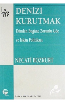 Denizi Kurutmak Dünden Bugüne Zorunlu Göç ve İskan Politikası- Belge Yayınları Denizi Kurutmak Dünden Bugüne Zorunlu Göç ve İskan Politikası- Belge Yayınları