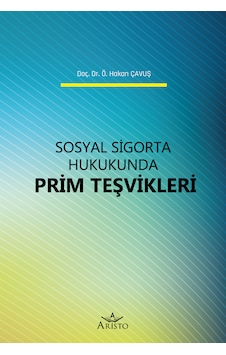 Sosyal Sigorta Hukukunda Prim Teşvikleri Sosyal Sigorta Hukukunda Prim Teşvikleri